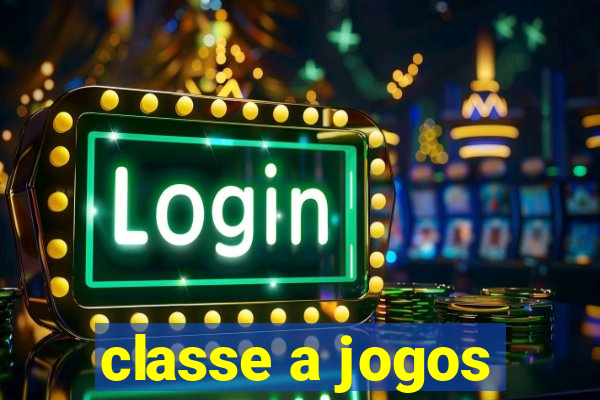 classe a jogos